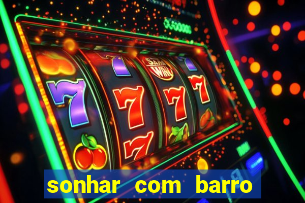 sonhar com barro jogo do bicho